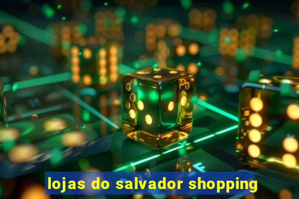 lojas do salvador shopping